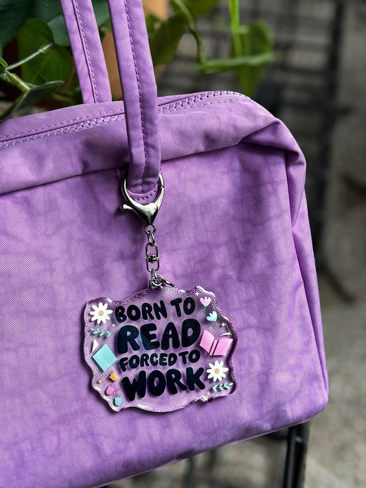 Born to Read, Forced to Work Acrylic Bag Charm