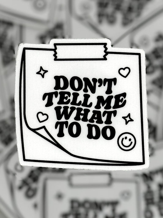 Don’t Tell Me What to Do Waterproof Vinyl Sticker