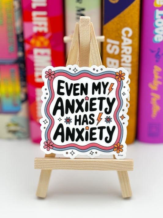 Even My Anxiety Has Anxiety Sticker