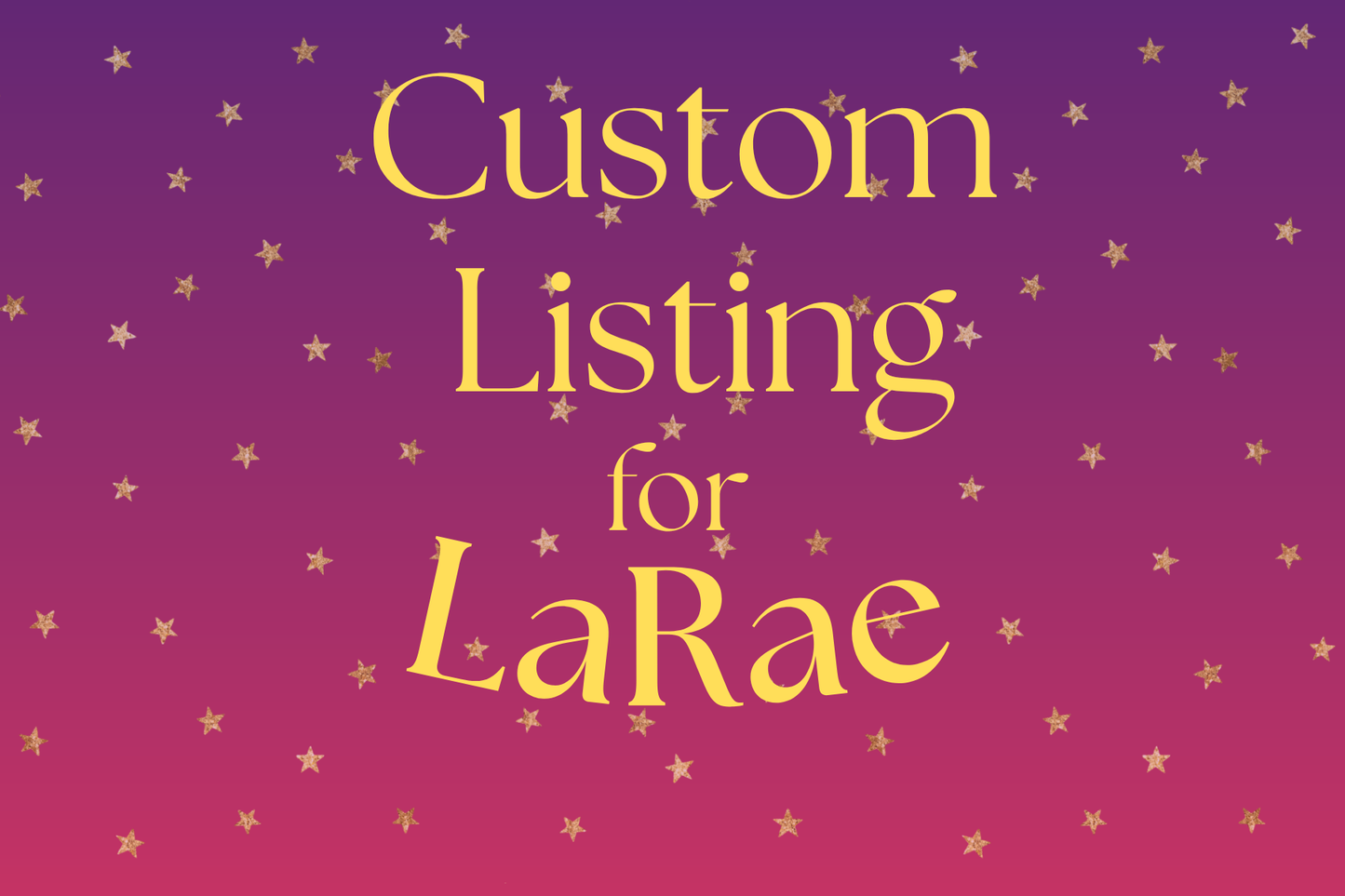 Custom Listing for LaRae