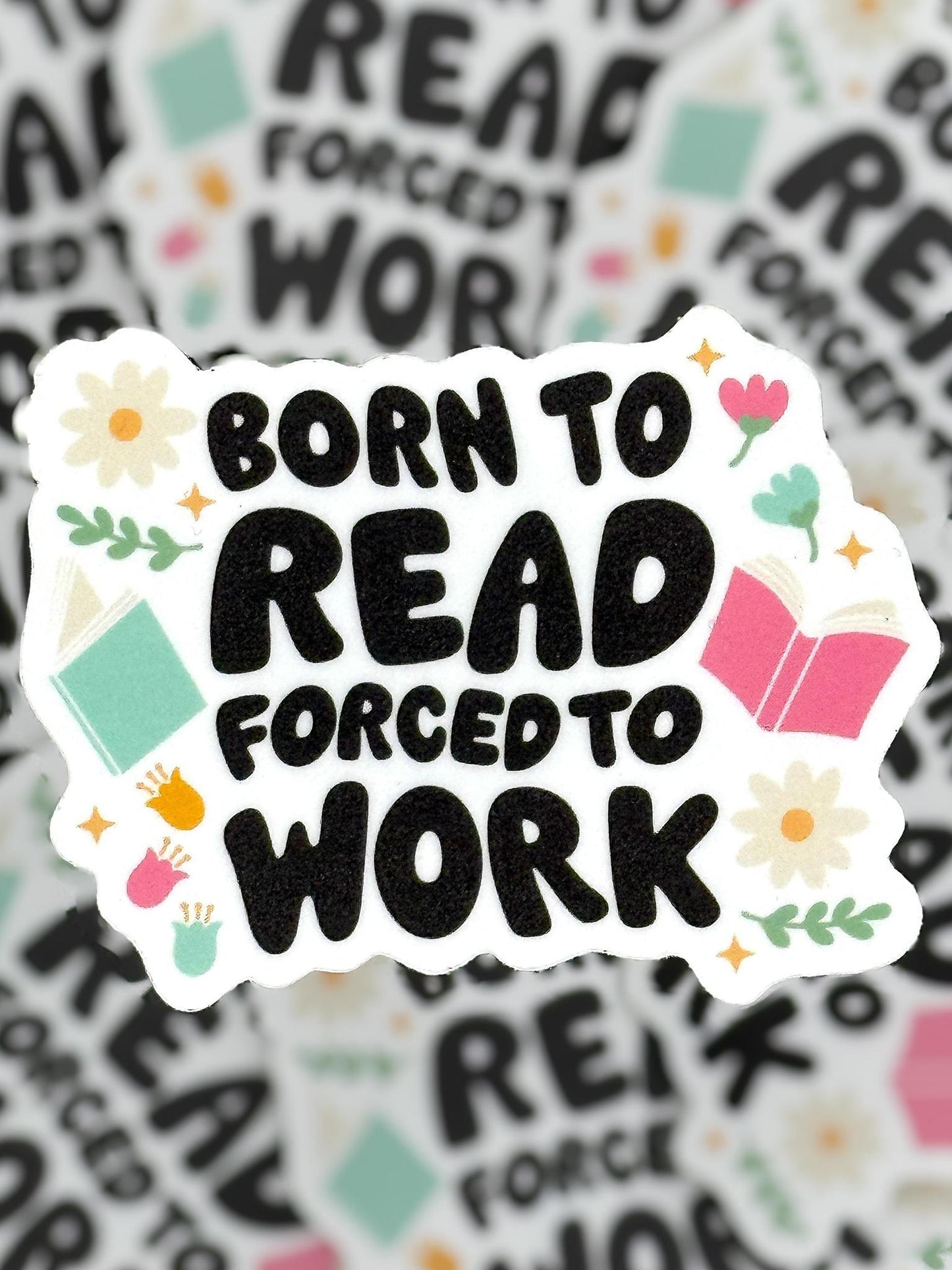 Born to Read, Forced to Work Waterproof Vinyl Sticker